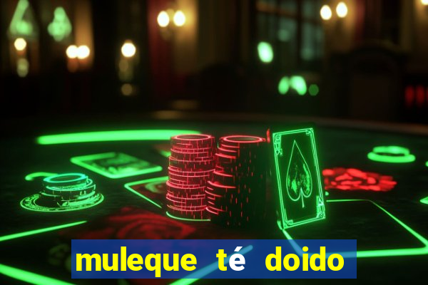 muleque té doido 4 o filme completo dublado